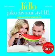 Jídlo jako životní styl III.: aneb naučte se správně jíst - Kniha
