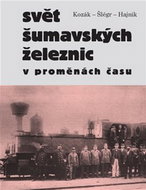 Svět šumavských železnic v proměnách času - Kniha