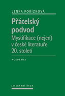 Přátelský podvod: Mystifikace (nejen) v české literatuře 20. století - Kniha