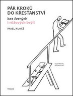 Pár kroků do křesťanství: bez černých i růžových brýlí - Kniha