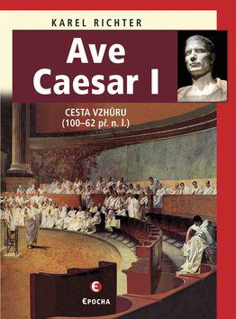 Ave Caesar I: Cesta vzhůru (100-62 př.n.l.) - Kniha - Hlavní obrázek