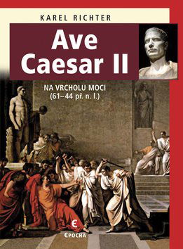 Ave Caesar II: Na vrcholu moci (61-44 př.n.l.) - Kniha - Hlavní obrázek
