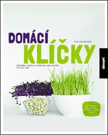 Domácí klíčky: Podrobný návod k domácímu pěstování klíčků po celý rok - Kniha