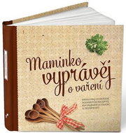 Maminko, vyprávěj o vaření: Kniha pro uchování rodinných receptů - Kniha