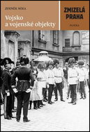 Zmizelá Praha Vojsko a vojenské objekty - Kniha