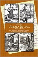 Anežka Šulová: Obrazy ze života na vesnicích severozápadní Moravy ve druhé polovině 19.století - Kniha