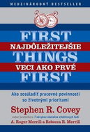 Najdôležitejšie veci ako prvé First things first: Ako zosúladiť pracovné povinnosti so životnými pri - Kniha