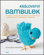 Království bambulek: 25 návrhů s postupem, jak zhotovit kouzelné hračky - Kniha