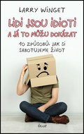 Lidi jsou idioti a já to můžu dokázat: 10 způsobů, jak si sabotujeme život - Kniha