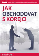 Jak obchodovat s Korejci: Znalost Koreje je polovičním úspěchem ve vzájemném obchodě - Kniha