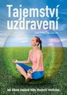 Tajemství uzdravení: Jak dávné znalosti mění moderní medicínu - Kniha