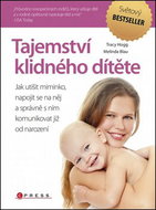 Tajemství klidného dítěte: Jak utišit miminko, napojit se na něj a správně s ním komunikovat již od  - Kniha