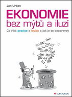 Ekonomie bez mýtů a iluzí: Co říká pravice a levice a jak je to doopravdy - Kniha