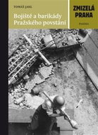 Zmizelá Praha Bojiště a barikády Pražského povstání - Kniha