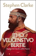 Jeho Veličenstvo Bertie: Anglický král, kterého udělala Francie - Kniha