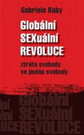 Globální sexuální revoluce: Die globale sexuelle Revolution, Zerstörung der Freiheit im Namen der Fr - Kniha