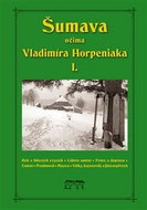 Šumava očima Vladimíra Horpeniaka I. - Kniha