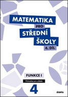 Matematika pro střední školy 4.díl Průvodce pro učitele: Funkce 1 - Kniha