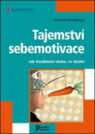 Tajemství sebemotivace: Jak dosáhnout všeho, co chcete - Kniha