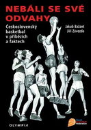 Nebáli se své odvahy: Československý basketbal v příbězích a faktech - Kniha