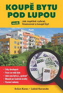 Koupě bytu pod lupou: Jak úspěšně vybrat, financovat a koupit byt - Kniha