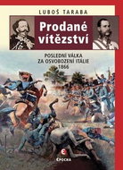 Prodané vítězství: Poslední válka za osvobození Itálie 1866 - Kniha