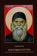 Svatý proti své vůli: Život, osobnost a duchovní odkaz svatého Prfyria Kavsokalyvity - Kniha