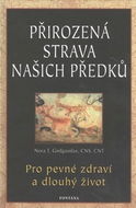 Přirozená strava našich předků: Pro pevné zdraví a dlouhý život - Kniha