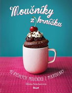 Moučníky z hrníčku: 40 rychlých moučníků z mikrovlnky - Kniha