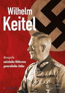 Wilhelm Keitel: monografie náčelníka Hitlerova generálního štábu - Kniha