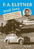 F. A. Elstner Muž činu: Aerovkou do Afriky, Popularem do Ameriky, Minorem k rovníku... - Kniha