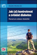 Jak (si) kontrolovat a zvládat diabetes: Manuál pro edukaci diabetiků - Kniha