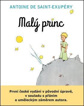 Malý princ: První české vydání v původní úpravě, v souladu s přáním a uměl. záměrem autora