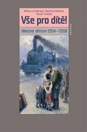 Vše pro dítě!: Válečné dětství 1914–1918 - Kniha
