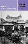 Zmizelá Praha Divadlo a divadelní scény - Kniha