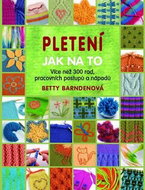 Pletení Jak na to: Více jak 300 rad, pracovních postupů a nápadů - Kniha