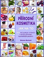 Kniha Přírodní kosmetika Jak na to: Více jak 200 rad, postupů a návodů k výrobě přírodních kosmetických pr - Kniha