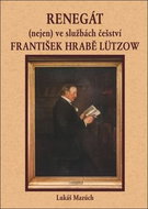 Renegát(nejen) ve službách češství František hrabě Lützow - Kniha