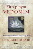 Žiť s plným vedomím: Toltécke meditácie na každý deň - Kniha