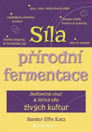 Síla přírodní fermentace: Jedinečná chuť a léčivá síla živých kultur - Kniha