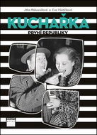 Kuchařka první republiky: Od dělnického Žižkova až do kuchyně filmových hvězd - Kniha