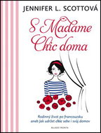 S Madame Chic doma: Rodinný život po francouzsku aneb jak udržet chic sebe i svůj domov - Kniha