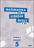 Matematika pro střední školy 5.díl Pracovní sešit: Funkce II - Kniha