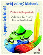 A papoušek hledá svůj zelený klobouk: Podivná kniha pohádek - Kniha