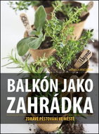 Balkón jako zahrádka: Zdravé pěstování ve městě - Kniha