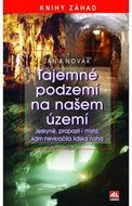 Tajemné podzemí na našem území: Jeskyně, propasti i místa, kam nevkročila lidská noha - Kniha