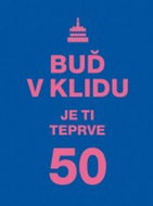 Buď v klidu. Je ti teprve 50 - Kniha