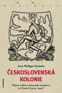Československá Kolonie: Dějiny české a slovenské imigrace ve Francii (1914-1940) - Kniha