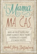 Mama má čas: Návod, ako odložiť telefón, spáliť zoznam povinností...a pochopiť čo je dôležité - Kniha
