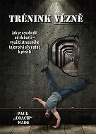 Trénink vězně: Jak se osvobodit od slabosti - využití ztraceného tajemství síly nutné k přežití - Kniha